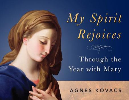 Paperback My Spirit Rejoices: Through the Year with Mary Book