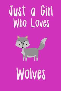 Paperback Just a Girl Who Loves Wolves: Wolf Journal for Girls Book