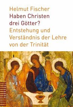 Paperback Haben Christen Drei Gotter?: Entstehung Und Verstandnis Der Lehre Von Der Trinitat [German] Book