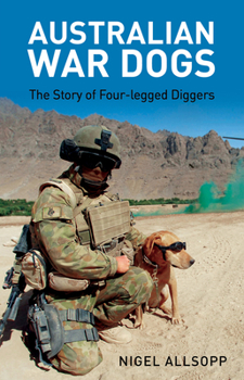 Paperback Australian War Dogs: The Story of Four-Legged Diggers Book