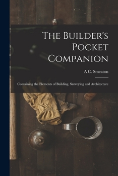 Paperback The Builder's Pocket Companion: Containing the Elements of Building, Surveying and Architecture Book