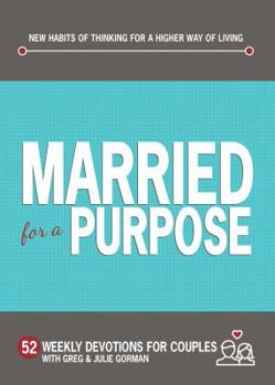 Hardcover Married for a Purpose: New Habits of Thinking for a Higher Way of Living Book