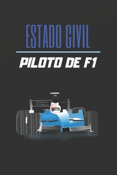 ESTADO CIVIL PILOTO DE F1: CUADERNO LINEADO. CUADERNO DE NOTAS, DIARIO O AGENDA. REGALO ORIGINAL PARA AMANTES DE LA FÓRMULA 1. (Spanish Edition)