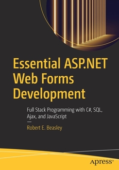 Paperback Essential ASP.NET Web Forms Development: Full Stack Programming with C#, Sql, Ajax, and JavaScript Book