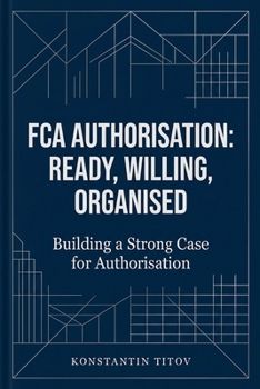Paperback FCA Authorisation: Ready, Willing, Organised: Building a Strong Case for Authorisation Book