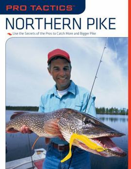 Paperback Pro Tactics(TM): Northern Pike: Use the Secrets of the Pros to Catch More and Bigger Pike Book