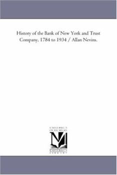 Paperback History of the Bank of New York and Trust Company, 1784 to 1934 / Allan Nevins. Book