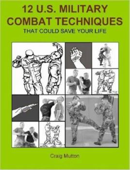 Paperback 12 U.S. Military Combat Techniques: That Could Save Your Life Book