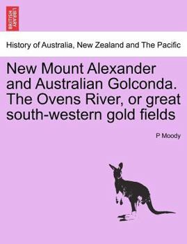 Paperback New Mount Alexander and Australian Golconda. the Ovens River, or Great South-Western Gold Fields Book