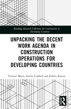 Hardcover Unpacking the Decent Work Agenda in Construction Operations for Developing Countries Book
