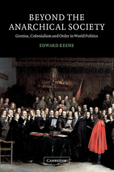 Beyond the Anarchical Society: Grotius, Colonialism and Order in World Politics - Book  of the LSE Monographs in International Studies