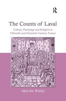 Hardcover The Counts of Laval: Culture, Patronage and Religion in Fifteenth- And Sixteenth-Century France Book