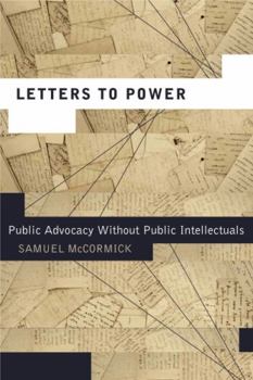 Letters to Power: Public Advocacy Without Public Intellectuals - Book  of the Rhetoric and Democratic Deliberation