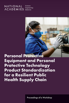 Paperback Personal Protective Equipment and Personal Protective Technology Product Standardization for a Resilient Public Health Supply Chain: Proceedings of a Book