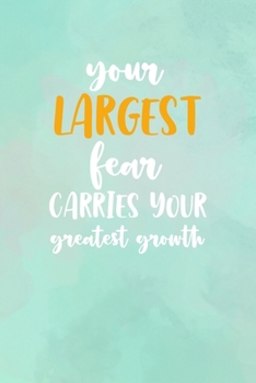 Your Largest Fear Carries Your Greatest Growth: All Purpose 6x9" Blank Lined Notebook Journal Way Better Than A Card Trendy Unique Gift Abstract Texture Comfort Zone