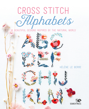 Paperback Cross Stitch Alphabets: 14 Beautiful Designs Inspired by the Natural World Book