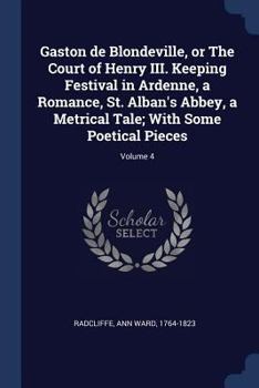 Paperback Gaston de Blondeville, or The Court of Henry III. Keeping Festival in Ardenne, a Romance, St. Alban's Abbey, a Metrical Tale; With Some Poetical Piece Book