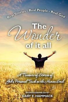 The Wonder of It All: A Treasure of Stories of God's Personal Touch in the Human Soul