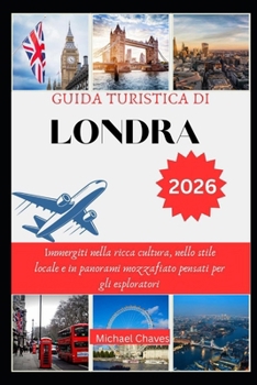 Paperback Guida Turistica Di Londra 2026: Immergiti nella ricca cultura, nello stile locale e in panorami mozzafiato pensati per gli esploratori [Italian] Book