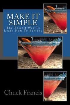 Paperback Make It Simple: The Easiest Way To Learn How To Bartend Book