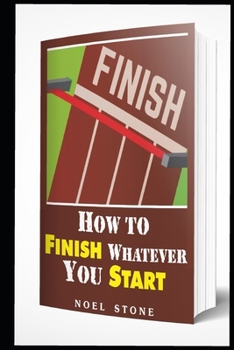 Paperback How To Finish Whatever You Start: Conquering Obstacles Book