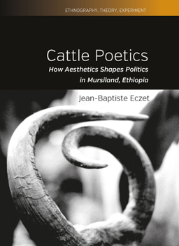 Hardcover Cattle Poetics: How Aesthetics Shapes Politics in Mursiland, Ethiopia Book