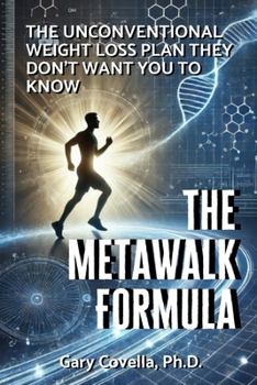 The MetaWalk Formula: The Unconventional Weight Loss Plan They Don't Want You to Know