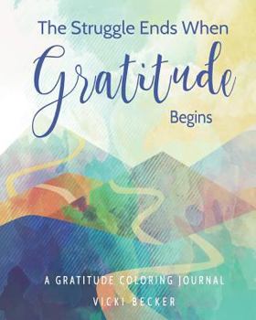 Paperback The Struggle Ends When Gratitude Begins: A Gratitude Coloring Journal Book