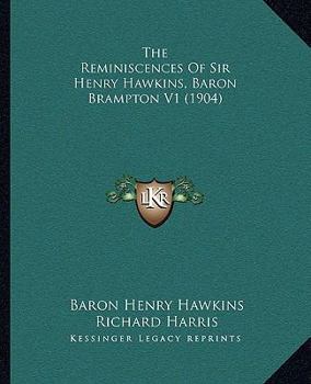 The Reminiscences Of Sir Henry Hawkins, Baron Brampton V1