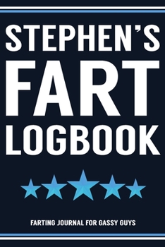 Paperback Stephen's Fart Logbook Farting Journal For Gassy Guys: Stephen Name Gift Funny Fart Joke Farting Noise Gag Gift Logbook Notebook Journal Guy Gift 6x9 Book