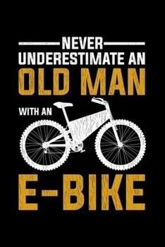 Never Underestimate An Old Man With An E-Bike: Lined A5 Notebook for Ebikers