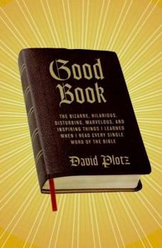 Hardcover Good Book: The Bizarre, Hilarious, Disturbing, Marvelous, and Inspiring Things I Learned When I Read Every Single Word of the Bib Book