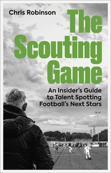 Paperback The Scouting Game: An Insider's Guide to Talent Spotting Football's Next Stars Book