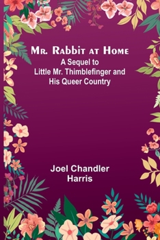 Paperback Mr. Rabbit at Home; A sequel to Little Mr. Thimblefinger and his Queer Country Book