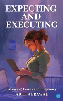 Paperback Expecting and Executing: Balancing Career and Pregnancy Book