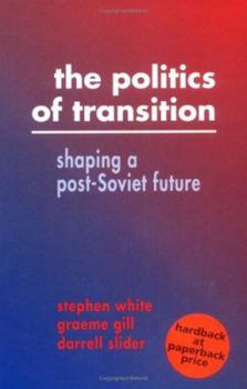 Paperback The Politics of Transition: Shaping a Post-Soviet Future Book