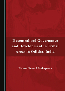 Hardcover Decentralised Governance and Development in Tribal Areas in Odisha, India Book
