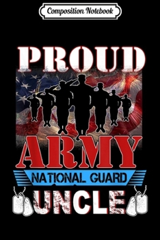 Composition Notebook: Proud Army National Guard Uncle -Veteran  Journal/Notebook Blank Lined Ruled 6x9 100 Pages