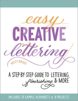 Paperback Easy Creative Lettering: A Step-By-Step Guide to Lettering, Flourishing, and More Book