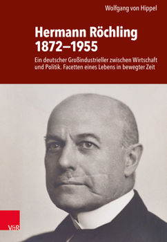 Hardcover Hermann Rochling 1872-1955: Ein Deutscher Grossindustrieller Zwischen Wirtschaft Und Politik. Facetten Eines Lebens in Bewegter Zeit [German] Book