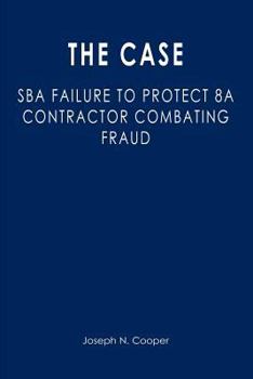 Paperback The Case: SBA Failure to Protect 8a Contractor Combating Fraud Book