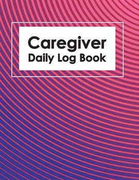 Paperback Caregiver Daily Log Book: Healthcare Personal Home Aide Record Book, Medicine Reminder Log, Medicine Reminder Log, Personal Health Record Keeper Book