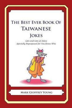 Paperback The Best Ever Book of Taiwanese Jokes: Lots and Lots of Jokes Specially Repurposed for You-Know-Who Book
