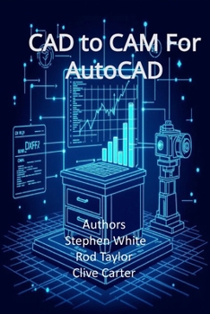 Paperback CAD to CAM for AutoCAD: Engineering and Cabinetry Workflows in Visual LISP, Visual Basic, and C++ (ObjectARX Book