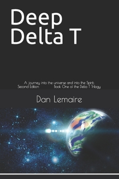 Paperback Deep Delta T: A journey into the universe and into the Spirit; Second Edition Book