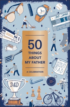 Misc. 50 Things about My Father (Fill-In Gift Book): A Celebration Book