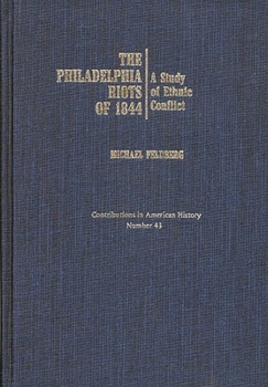 Hardcover The Philadelphia Riots of 1844: A Study of Ethnic Conflict Book