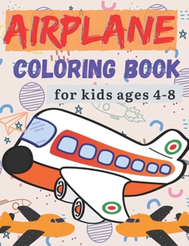 Paperback airplane coloring book for kids ages 4-8: Discover this airplane coloring book. This coloring book is a great non-screen activity to stimulate a child Book