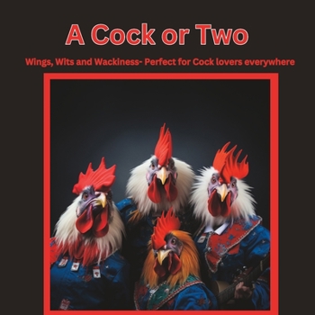 Paperback A Cock or Two: Wings, Wits and Wackiness- Perfect for Cock lovers everywhere Book