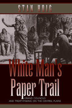 Paperback White Man's Paper Trail: Grand Councils and Treaty-Making on the Central Plains Book